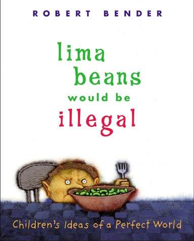 Lima beans would be illegal  : children's ideas of a perfect world