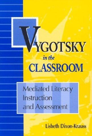 Vygotsky in the classroom  : mediated literacy instruction and assessment