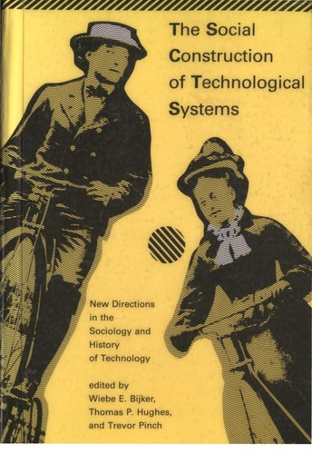 The social construction of technological systems : new directions in the sociology and history of technology