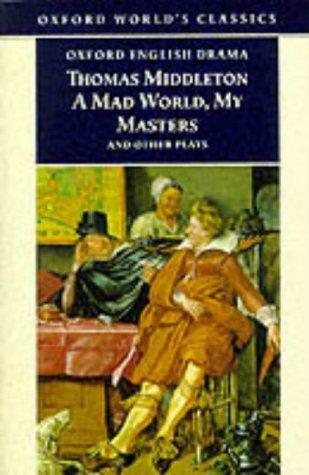 A mad world, my masters ; : Michaelmas term ; A trick to catch the old one ; No wit, no help like a woman's