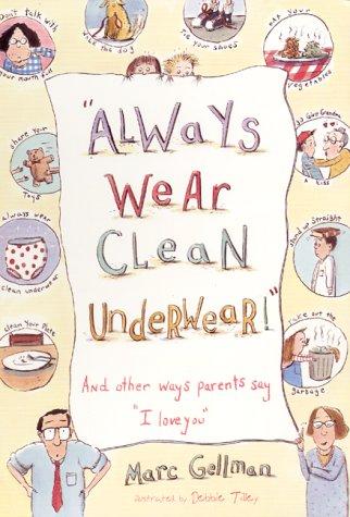 Always wear clean underwear!  : and other ways parents say "I love you"