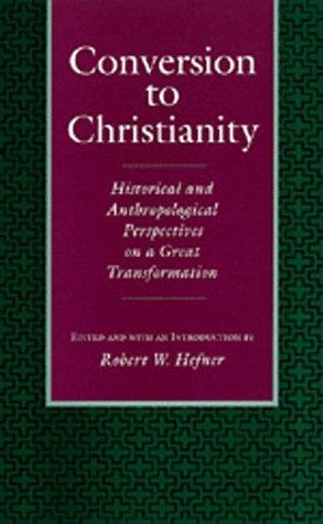 Conversion to Christianity  : historical and anthropological perspectives on a great transformation