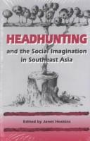 Headhunting and the social imagination in Southeast Asia