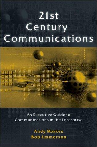 21st century communications  : an executive guide to communications in the enterprise  21st century communications  : an executive guide to communications in the enterprise.