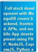 Full stack development with MongoDB covers backend, frontend, APIs, and mobile App development using PHP, NodeJS, ExpressJS, Python and react native
