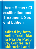Acne Scars : Classification and Treatment, Second Edition