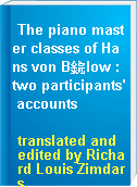 The piano master classes of Hans von B鋎low : two participants' accounts