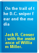 On the trail of the D.C. sniper fear and the media