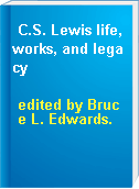 C.S. Lewis life, works, and legacy
