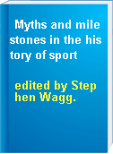 Myths and milestones in the history of sport