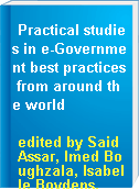 Practical studies in e-Government best practices from around the world