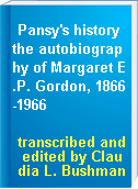 Pansy's history the autobiography of Margaret E.P. Gordon, 1866-1966