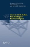 Advances in data analysis, data handling and business intelligence proceedings of the 32nd Annual Conference of the Gesellschaft fur Klassifikation e.V., Joint Conference with the British Classification Society (BCS) and the Dutch/Flemish Classification Society (VOC), Helmut-Schmidt-University, Hamburg, July 16 - 18, 2008