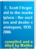 F. Scott Fitzgerald in the marketplace : the auction and dealer catalogues, 1935-2006