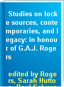 Studies on locke sources, contemporaries, and legacy: in honour of G.A.J. Rogers