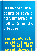 Batik from the courts of Java and Sumatra : Rudolf G. Smend collection
