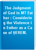 The Judgment of God in MT Esther : Considering the Violence in Esther as a Case of ḤEREM.