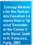 Entropy Methods for the Boltzmann Equation Lectures from a Special Semester at the Centre Emile Borel, Institut H. Poincrea, Paris, 2001