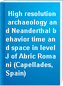 High resolution archaeology and Neanderthal behavior time and space in level J of Abric Romani (Capellades, Spain)