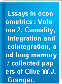 Essays in econometrics : Volume 2, Causality, integration and cointegration, and long memory / collected papers of Clive W.J. Granger.