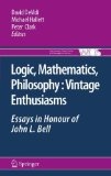 Logic, mathematics, philosophy, vintage enthusiasms essays in honour of John L. Bell