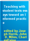 Teaching with student texts essays toward an informed practice