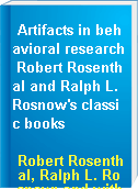 Artifacts in behavioral research Robert Rosenthal and Ralph L. Rosnow's classic books