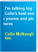 I'm talking big : Colin's best ever poems and pictures