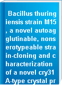 Bacillus thuringiensis strain M15, a novel autoagglutinable, nonserotypeable strain-cloning and characterization of a novel cry31A-type crystal protein gene, cry31Aa2, and two new insertion sequences, IS231M and -N.