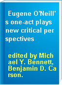 Eugene O'Neill's one-act plays new critical perspectives