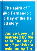 The spirit of T毃o Fernando : a Day of the Dead story