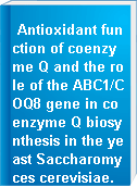Antioxidant function of coenzyme Q and the role of the ABC1/COQ8 gene in coenzyme Q biosynthesis in the yeast Saccharomyces cerevisiae.