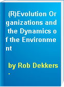 (R)Evolution Organizations and the Dynamics of the Environment