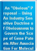 An "Obvious" Proposal -- Using An Industry-Sensitive Doctrine of Obviousness to Govern the Scope of Gene Patents After Association For Molecular Pathology v. USPTO.