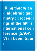 Ring theory and algebraic geometry : proceedings of the fifth international conference (SAGA V) in Leon, Spain
