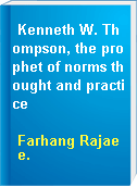 Kenneth W. Thompson, the prophet of norms thought and practice
