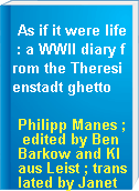 As if it were life : a WWII diary from the Theresienstadt ghetto