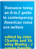 Romance today an A-to-Z guide to contemporary American romance writers