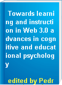Towards learning and instruction in Web 3.0 advances in cognitive and educational psychology