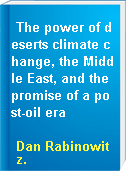 The power of deserts climate change, the Middle East, and the promise of a post-oil era