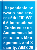 Dependable networks and services 6th IFIP WG 6.6 International Conference on Autonomous Infrastructure, Management, and Security, AIMS 2012, Luxembourg, Luxembourg, June 4-8, 2012 : proceedings