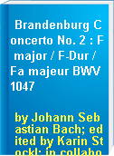 Brandenburg Concerto No. 2 : F major / F-Dur / Fa majeur BWV 1047