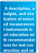 A description, analysis, and evaluation of selected measurement instruments in art education with recommendations for test construction and use in schools in Taiwan, R.O.C., and U.S.A.