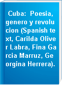 Cuba:  Poesia, genero y revolucion (Spanish text, Carilda Oliver Labra, Fina Garcia Marruz, Georgina Herrera).