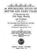 A psychiatric study of myths & fairy tales : their origin, meaning and usefulness