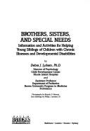 Brothers, sisters, and special needs  : information and activities for helping young siblings of children with chronic illnesses and developmental disabilities