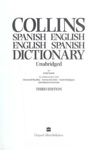 Collins Spanish English, English Spanish dictionary / by Colin Smith in collaboration with Diarmuid Bradley ... [et al.] = Collins diccionario espanol ingles, ingles espanol