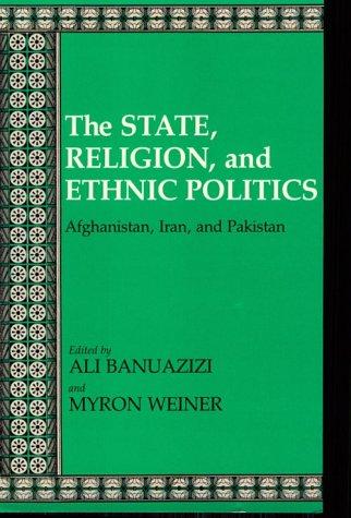The State, religion, and ethnic politics : Afghanistan, Iran, and Pakistan