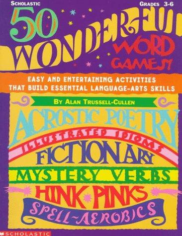 50 wonderful word games : Easy and entertaining activities that build essential language-arts skills