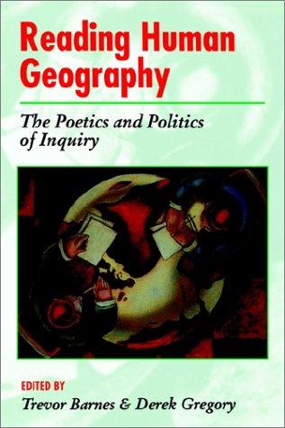 Reading human geography : the poetics and politics of inquiry